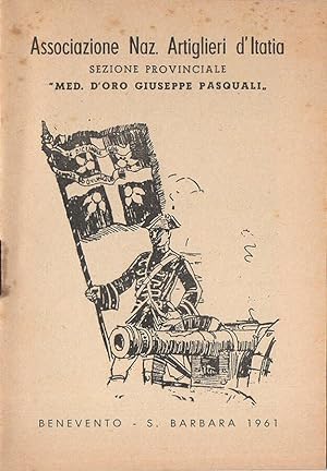 Seller image for Associazione Naz. Artiglieri d'Italia - Sezione Provinciale "Med. D'Oro Giuseppe Pasquali" Benevento - S. Barbara 1961 for sale by Biblioteca di Babele