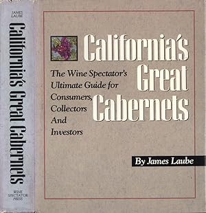 Bild des Verkufers fr California' s great Cabernets The Wine Spectator' s ultimate guide for consumers, collectors and investors zum Verkauf von Biblioteca di Babele