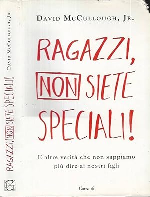 Seller image for Ragazzi, non siete speciali E altre verit che non sappiamo pi dire ai nostri figli for sale by Biblioteca di Babele