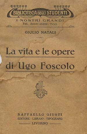 Bild des Verkufers fr La vita e le opere di Ugo Foscolo zum Verkauf von Biblioteca di Babele