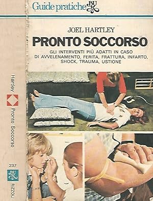 Bild des Verkufers fr Pronto soccorso Gli interventi pi adatti in caso di avvelenamento, ferita, frattura, infarto, shock, trauma, ustione zum Verkauf von Biblioteca di Babele