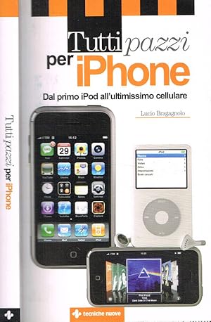 Bild des Verkufers fr Tutti pazzi per iPhone Dal primo iPod all'utilissimo cellulare zum Verkauf von Biblioteca di Babele