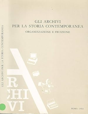 Bild des Verkufers fr Gli archivi per la storia contemporanea Organizzazione e fruizione zum Verkauf von Biblioteca di Babele