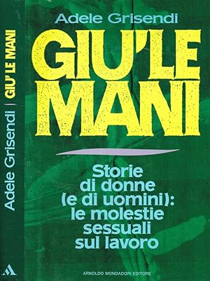 Bild des Verkufers fr Gi le mani Storie di donne (e di uomini): le molestie sessuali sul lavoro zum Verkauf von Biblioteca di Babele