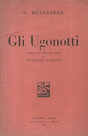 Bild des Verkufers fr Gli Ugonotti Opera in cinque atti zum Verkauf von Biblioteca di Babele