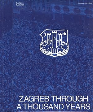 Seller image for Zagreb through a thousandyears from ancient settlements to a modern city for sale by Biblioteca di Babele