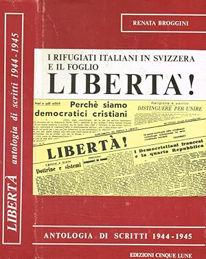 Imagen del vendedor de I rifugiati italiani in Svizzera e il foglio Libert! Antologia di scritti 1944-1945 a la venta por Biblioteca di Babele