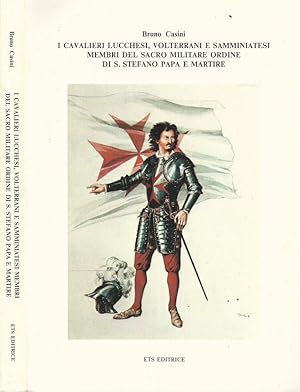 Seller image for I Cavalieri lucchesi, volterrani e samminiatesi membri del Sacro Militare Ordine di S. Stefano Papa e Martire Histoire contemporaine for sale by Biblioteca di Babele