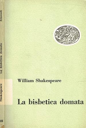 Bild des Verkufers fr La bisbetica domata Commedia in un prologo e cinque atti zum Verkauf von Biblioteca di Babele