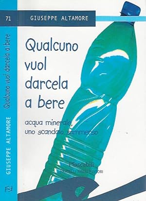 Bild des Verkufers fr Qualcuno vuol darcela a bere Acqua minerale, uno scandalo sommerso zum Verkauf von Biblioteca di Babele