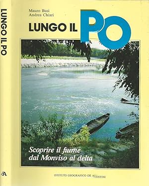 Bild des Verkufers fr Lungo il Po Scoprire il fiume dal Monviso al delta zum Verkauf von Biblioteca di Babele