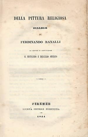 Bild des Verkufers fr Della pittura religiosa: dialogo di Ferdinando Ranalli da servire di confutazione al misticismo e idealismo odierno zum Verkauf von Biblioteca di Babele