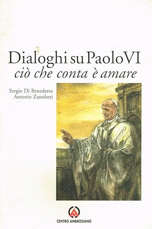 Bild des Verkufers fr Dialoghi su Paolo VI Ci che conta  amare zum Verkauf von Biblioteca di Babele