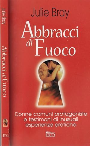 Immagine del venditore per Abbracci di fuoco Donne comuni protagoniste e testimoni di inusuali esperienze erotiche venduto da Biblioteca di Babele