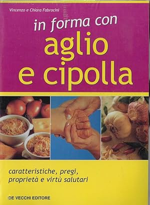 Image du vendeur pour In forma con aglio e cipolla Caratteristiche, pregi, propriet e virt salutari mis en vente par Biblioteca di Babele