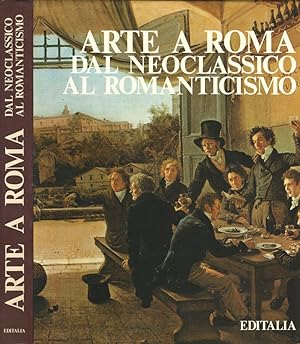 Bild des Verkufers fr Arte a Roma: dal Neoclassico al Romanticismo zum Verkauf von Biblioteca di Babele