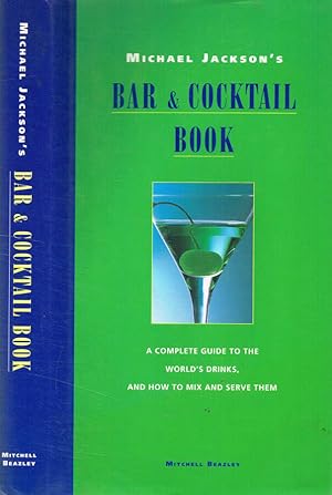 Bild des Verkufers fr Michael Jackson's Bar & Cocktail book A complete guide to the world's drinks and how to mix and serve them zum Verkauf von Biblioteca di Babele