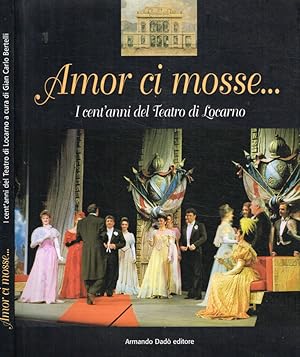 Bild des Verkufers fr Amor ci mosse I cent'anni del Teatro di Locarno zum Verkauf von Biblioteca di Babele