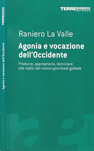 Bild des Verkufers fr Agonia e vocazione dell'Occidente Produrre, appropriarsi, dominare: alle radici del nuovo apartheid globale zum Verkauf von Biblioteca di Babele