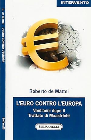 Bild des Verkufers fr L'euro contro l'Europa. Vent'anni dopo il Trattato di Maastricht zum Verkauf von Biblioteca di Babele