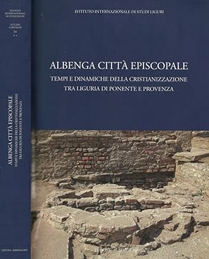 Bild des Verkufers fr Albenga Citt Episcopale Tempi e dinamiche della Cristianizzazione tra Liguria di Ponente e Provenza zum Verkauf von Biblioteca di Babele