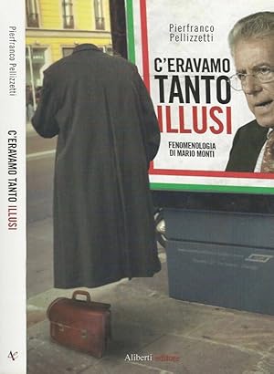 Bild des Verkufers fr C'eravamo tanto illusi Fenomenologia di Mario Monti zum Verkauf von Biblioteca di Babele