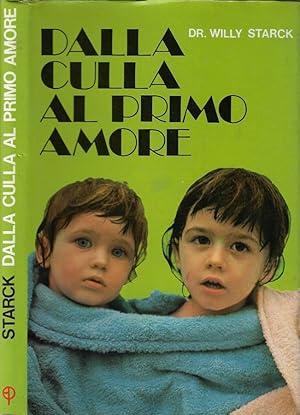 Bild des Verkufers fr Dalla culla al primo amore Figli felici, genitori felici zum Verkauf von Biblioteca di Babele