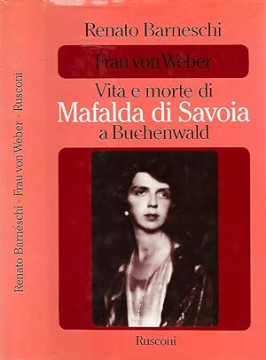 Bild des Verkufers fr Frau von Weber: vita e morte di Mafalda di Savoia a Buchenwald zum Verkauf von Biblioteca di Babele