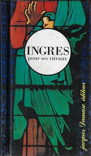 Imagen del vendedor de Ingres pour ses vitraux a la venta por Biblioteca di Babele