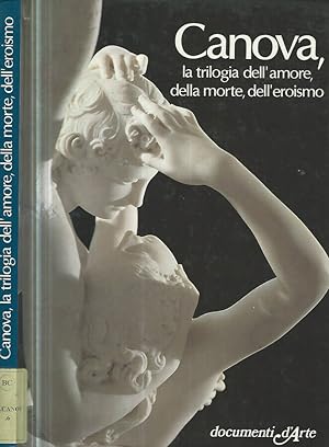 Bild des Verkufers fr Canova, la trilogia dell'amore, della morte, dell'eroismo zum Verkauf von Biblioteca di Babele