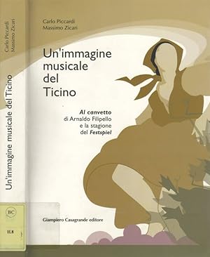 Seller image for Un'immagine musicale del ticino Al canvetto di Arnaldo Filipello e la stagione del Festspiel for sale by Biblioteca di Babele