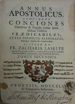 Annus Apostolicus, continens Conciones Omnubus & singulis totius Anni diebus Festivis praedicabil...