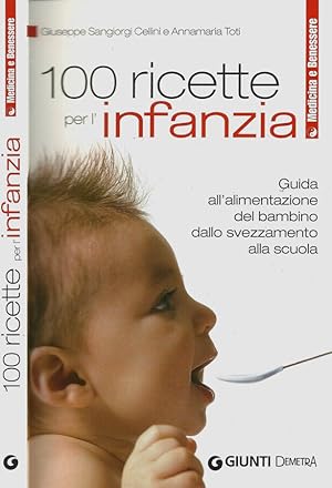 Seller image for 100 ricette per l'infanzia Guida all'alimentazione del bambino dallo svezzamento alla scuola for sale by Biblioteca di Babele