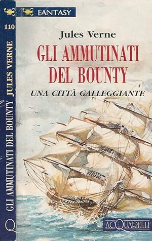 Bild des Verkufers fr Gli ammutinati del Bounty Una citt galleggiante zum Verkauf von Biblioteca di Babele