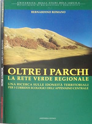 Bild des Verkufers fr Oltre i parchi La rete verde regionale. Una ricerca sulle idoneit territoriali per i corridoi ecologici dell'Appennino centrale zum Verkauf von Biblioteca di Babele