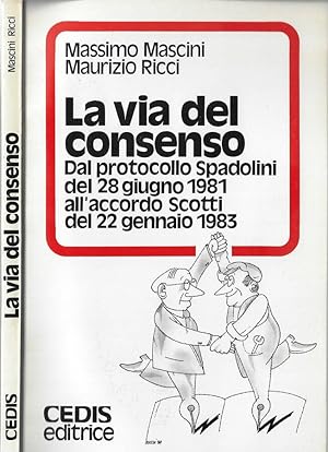 Seller image for La via del consenso Dal protocollo Spadolini del 28 giugno 1981 all'accordo Scotti del 22 gennaio 1983 for sale by Biblioteca di Babele