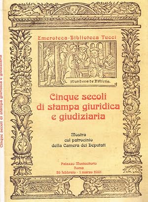 Immagine del venditore per Cinque secoli di stampa giuridica e giudiziaria Catalogo della mostra di Cinquecentine, Seicentine, Bandi e Periodici selezionati venduto da Biblioteca di Babele