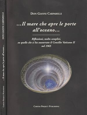 Seller image for Il mare che apre le porte all'oceano Riflessioni, molto semplici, su quello che ci ha sussurrato il Concilio Vaticano II nel 1965 for sale by Biblioteca di Babele