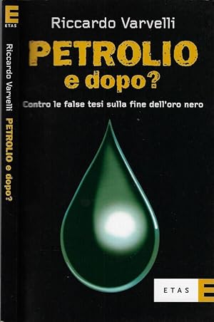 Seller image for Petrolio e dopo? Contro le false tesi sulla fine dell'oro nero for sale by Biblioteca di Babele