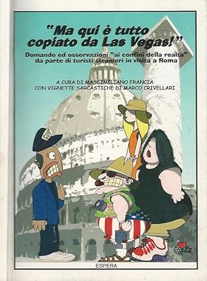 Bild des Verkufers fr Ma qui  tutto copiato da Las Vegas! Domande ed osservazioni "ai confini della realt" da parte di turisti stranieri in visita a Roma zum Verkauf von Biblioteca di Babele