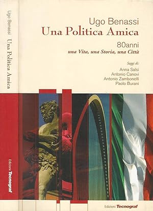 Seller image for Una Politica Amica 80 anni, una Vita, una Storia, una Citt for sale by Biblioteca di Babele