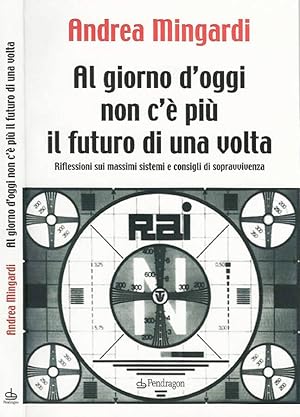 Bild des Verkufers fr Al giorno d'oggi non c' pi il futuro di una volta Riflessioni sui massimi sistemi e consigli di sopravvivenza zum Verkauf von Biblioteca di Babele