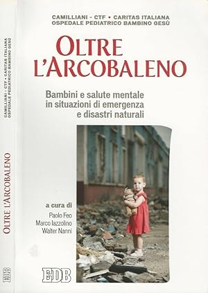 Bild des Verkufers fr Oltre l'arcobaleno Bambini e salute mentale in situazioni di emergenza e disastri naturali zum Verkauf von Biblioteca di Babele