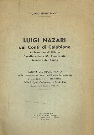 Imagen del vendedor de Luigi Nazari dei Conti di Calabiana Arcivescovo di Milano, Cavaliere della SS. Annunziata, Senatore del Regno. Pagina del Risorgimento nella commemorazione dell'illustre Saviglianese a festeggiare il II centenario della Insigne collegiata di S.Andrea a la venta por Biblioteca di Babele