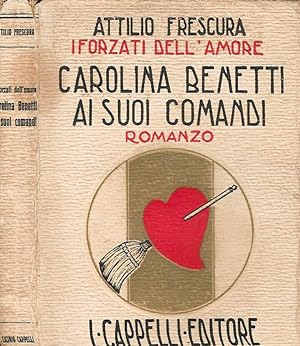 Bild des Verkufers fr I forzati dell'amore - Carolina Benetti ai suoi comandi zum Verkauf von Biblioteca di Babele