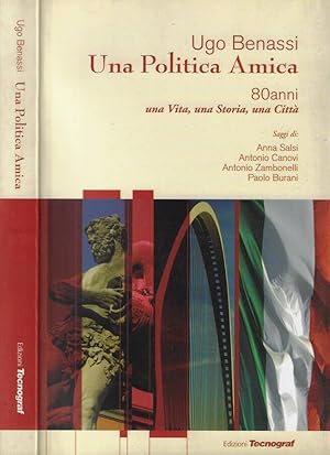 Seller image for Una politica amica 80 anni una Vita, una Storia, una Citt for sale by Biblioteca di Babele