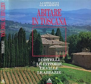 Immagine del venditore per Abitare in Toscana I castelli. Le fattorie. Le ville. Le abbazie venduto da Biblioteca di Babele