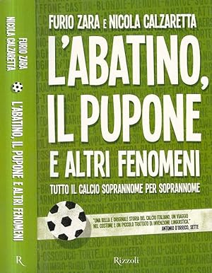 Bild des Verkufers fr L'Abatino, il Pupone e altri fenomeni. Tutto il calcio soprannome per soprannome zum Verkauf von Biblioteca di Babele