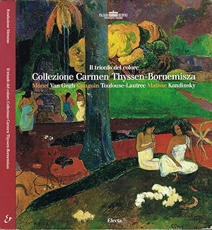 Immagine del venditore per Il trionfo del colore: Collezione Carmen Thyssen-Bornemisza Monet . Van Gogh . Gauguin . Toulouse-Lautrec . Matisse . Kandinsky venduto da Biblioteca di Babele