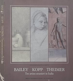 Seller image for Bailey - Kopp - Theimer. Tre artisti stranieri in italia: opere su carta for sale by Biblioteca di Babele